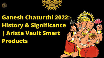 Ganesh-Chaturthi-2022-History-Significance-Why-is-it-Celebrated-Arista-Vault-Smart-Products Arista Vault